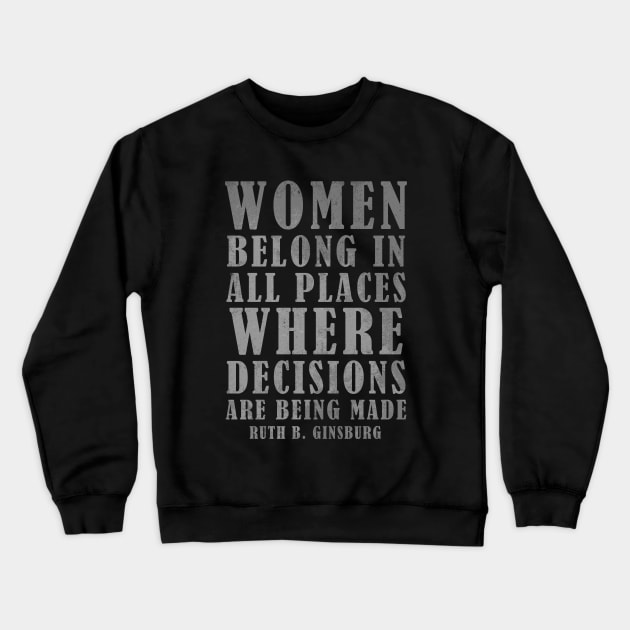 Women Belong In All Places Where Decisions Are Being Made - RBG Quotes Crewneck Sweatshirt by Zen Cosmos Official